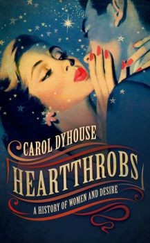 Heartthrobs, A history of women and desire,  By  Carol Dyhouse